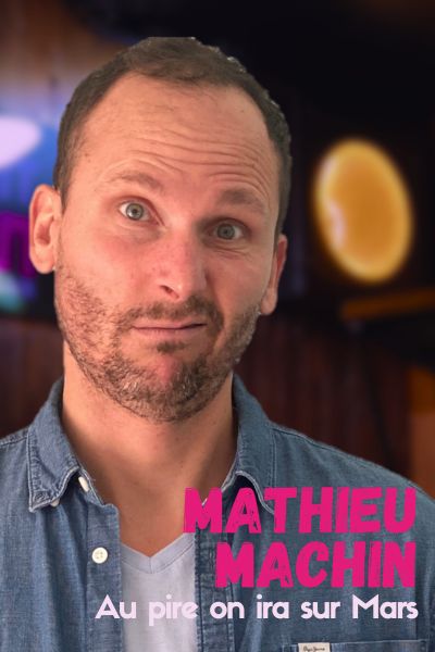 Mathieu Machin - Au pire on ira sur Mars