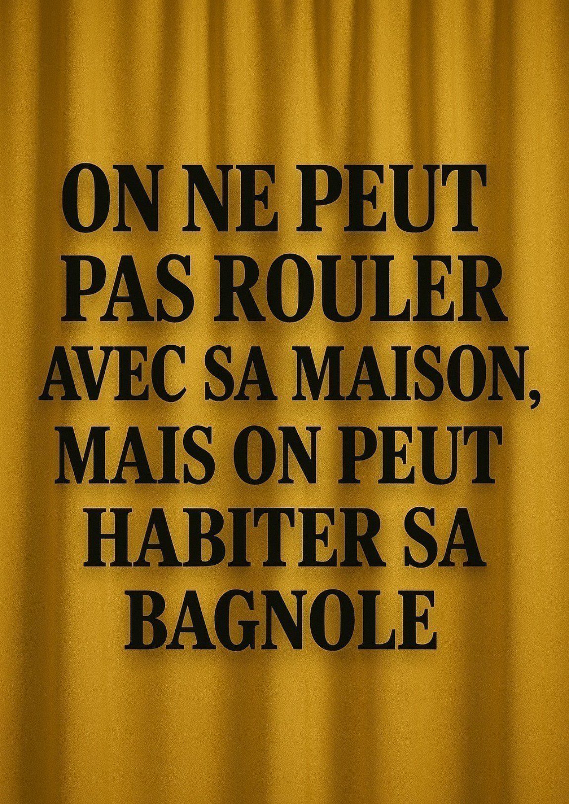 On ne peut pas rouler avec sa maison mais on peut habiter sa bagnole